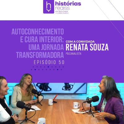#50 | AUTOCONHECIMENTO E CURA INTERIOR : UMA JORNADA TRANSFORMADORA com Renata Souza #50 | AUTOCONHECIMENTO E CURA INTERIOR : UMA JORNADA TRANSFORMADORA com Renata Souza