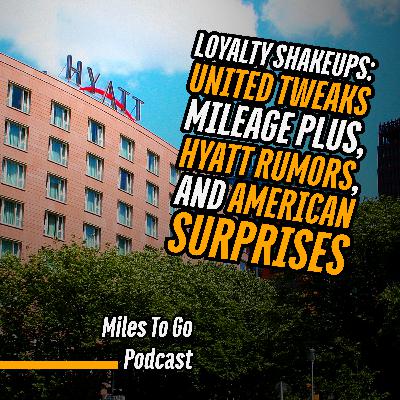 Loyalty Shakeups: United Tweaks Mileage Plus, Hyatt Rumors, and American Surprises