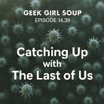 14.39 Catching Up with The Last of Us