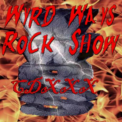 Episode 430: Wyrd Ways Rock Show CDXXX
