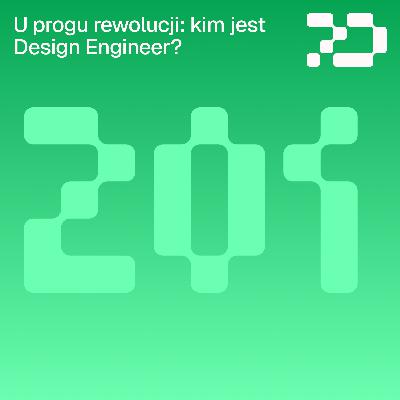 201: U progu rewolucji – kim jest Design Engineer?