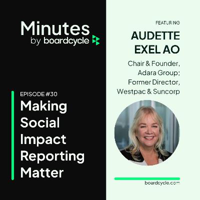 Making Social Impact Reporting Matter with Audette Exel AO, Chair & Founder, Adara Group; Former Director, Westpac & Suncorp Making Social Impact Reporting Matter with Audette Exel AO, Chair & Founder, Adara Group; Former Director, Westpac & Suncorp