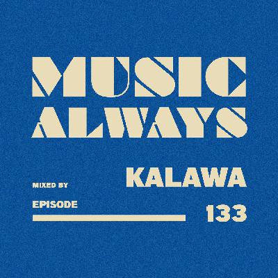 E133 Music Always x Kalawa