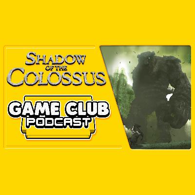 Shadow of the Colossus - Game Club Podcast #11