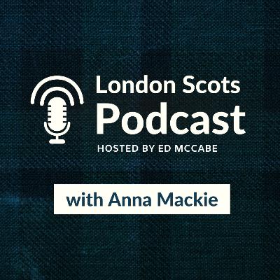 London Scots Podcast with Anna Mackie (S4 E1)