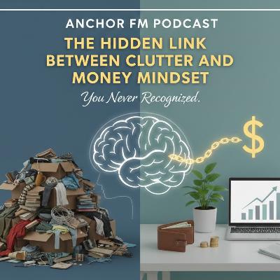 The Hidden Link Between Clutter and Money Mindset You Never Recognized