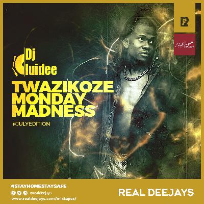 DJ LUIDEE_TWAZIKOZE MONDAY MADNESS_JULY_REALDEEJAYS