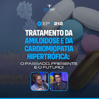 Tratamento da amiloidose e da cardiomiopatia hipertrófica: o passado, presente e o futuro! (DozeCast 212)