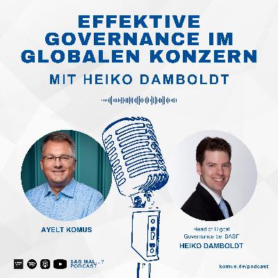 47 Effektive Governance in der globalen Praxis – Heiko Damboldt, BASF, über Strukturen, Spielräume und Steuerung