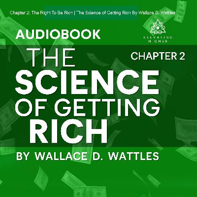 Chapter 2: There is A Science of Getting Rich | The Science of Getting Rich By Wallace D. Wattles