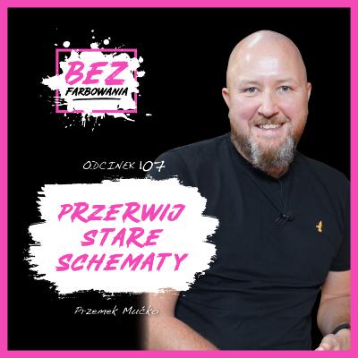 Przemek Mućko: Schematy z dzieciństwa, dawniej pomagały, dziś szkodzą Przemek Mućko: Schematy z dzieciństwa, dawniej pomagały, dziś szkodzą