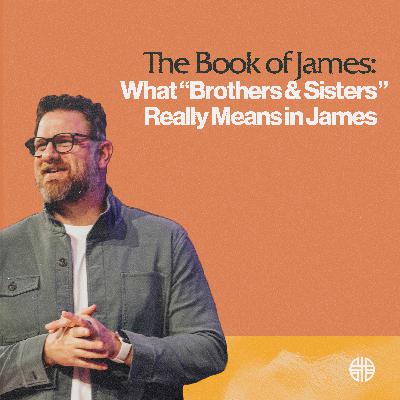What "Brothers & Sisters" Really Means in James What "Brothers & Sisters" Really Means in James