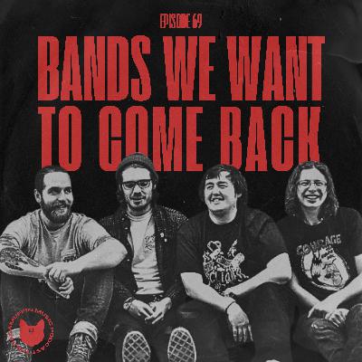 69 | Bands We Want To Come Back