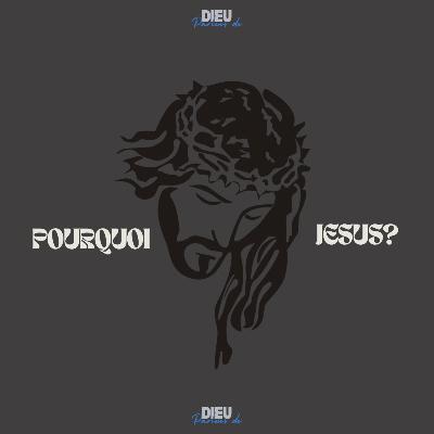 Pourquoi Jesus ?