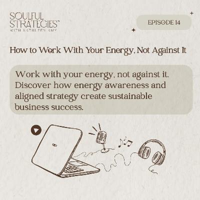 How to Work With Your Energy, Not Against It