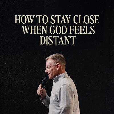 How To Stay Close When God Feels Distant | Pastor Layne Schranz