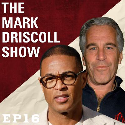 Epstein Was DEMON Possessed?! Trump Makes Lemonade out of Don Lemon | The Mark Driscoll Show | Ep 16 Epstein Was DEMON Possessed?! Trump Makes Lemonade out of Don Lemon | The Mark Driscoll Show | Ep 16