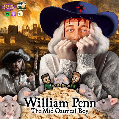 279 - William Penn (pt.1): The Mid Oatmeal Boy
