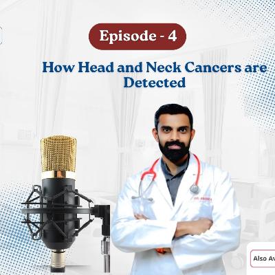 Podcast- 04: How Head and Neck Cancers are Detected
