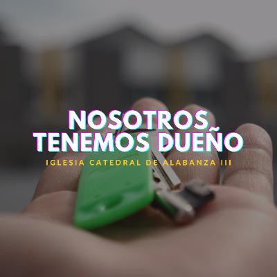 Nosotros tenemos dueño. Nosotros tenemos dueño.