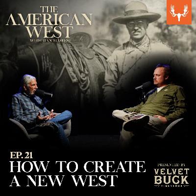 Ep. 21: How You Create a New West, and a New America Ep. 21: How You Create a New West, and a New America