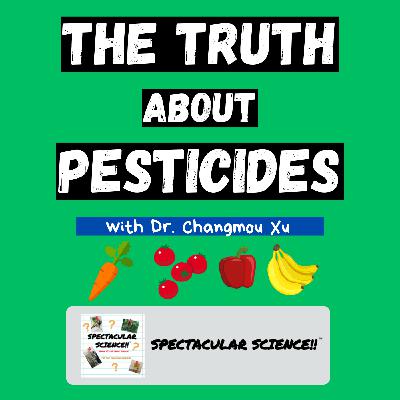 The Truth About Pesticides – With Dr. Changmou Xu
