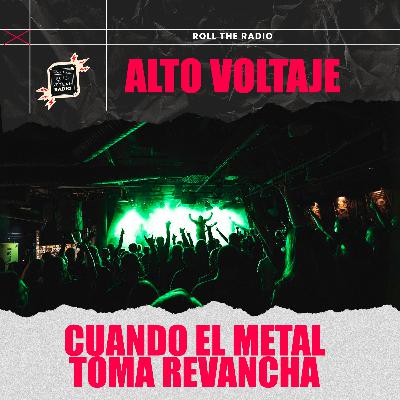 Alto Voltaje: Cuando el metal toma revancha