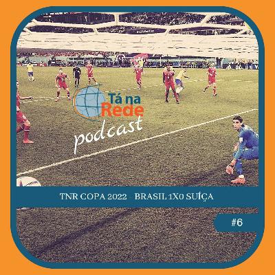 TNR Copa 2022 - Brasil 1x0 Suíça ⚽🎧