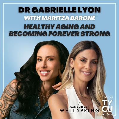 Dr. Gabrielle Lyon // Healthy Aging and Becoming Forever Strong Dr. Gabrielle Lyon // Healthy Aging and Becoming Forever Strong