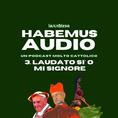 Puntata 3 - Laudato Si' O Mi Signore