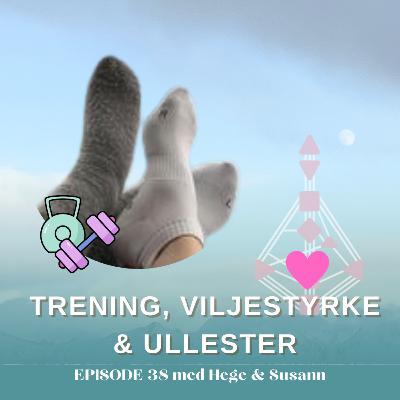 #38 Trening, viljestyrke & ullester #38 Trening, viljestyrke & ullester