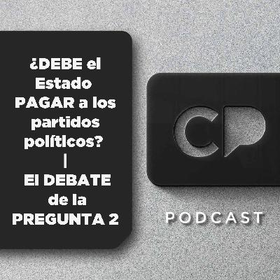 31/OCT: ¿DEBE el Estado PAGAR a los partidos políticos? | El DEBATE de la PREGUNTA 2