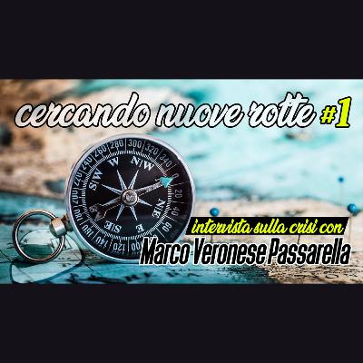 Cercando nuove rotte #1 - intervista a Marco Veronese Passarella