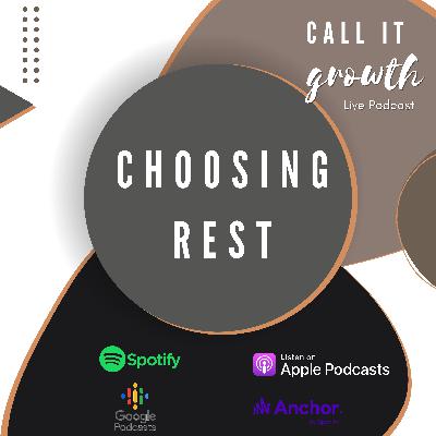 Choosing rest | Call It Growth Episode 3 Choosing rest | Call It Growth Episode 3