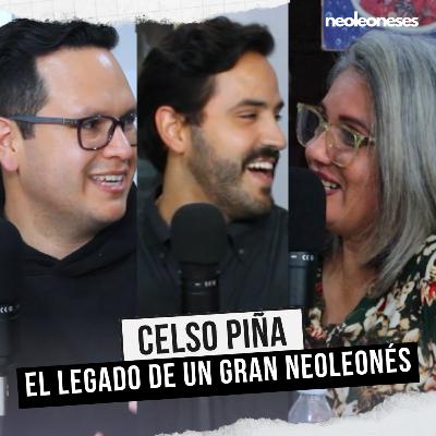 CELSO PIÑA: el LEGADO de un GRAN NEOLEONÉS | VERÓNICA PIÑA | VAIRON SOLANO | NEOLEONESES PODCAST