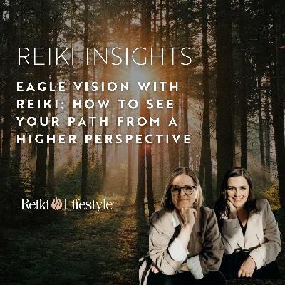 Eagle Vision with Reiki: How to See Your Path from a Higher Perspective