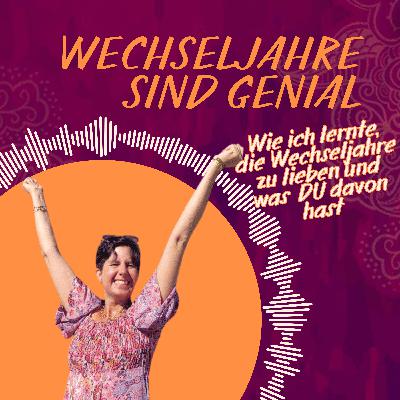 Wie ich lernte die Wechseljahre zu lieben und was Du davon hast