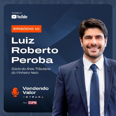 #10: Luiz Roberto Peroba, Sócio da Área Tributária do Pinheiro Neto