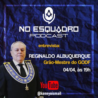 No Esquadro #04 - Grão-Mestre Reginaldo Albuquerque - GODF No Esquadro #04 - Grão-Mestre Reginaldo Albuquerque - GODF