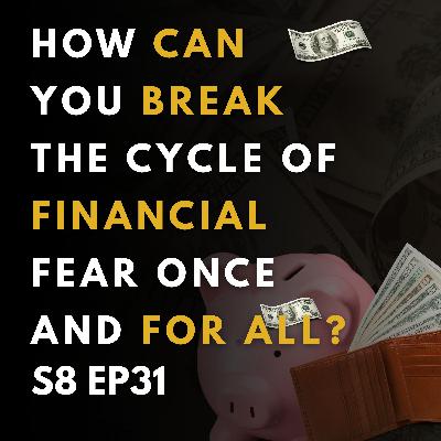 How Can You Break the Cycle of Financial Fear Once and for All?
