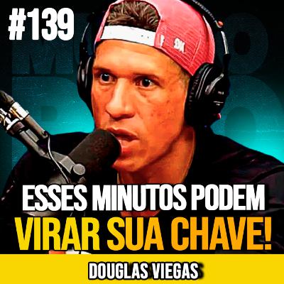 DOUGLAS VIEGAS | 19 MINUTOS PARA DESPERTAR SUA FORÇA INTERIOR | MUNDOMENTAL #139