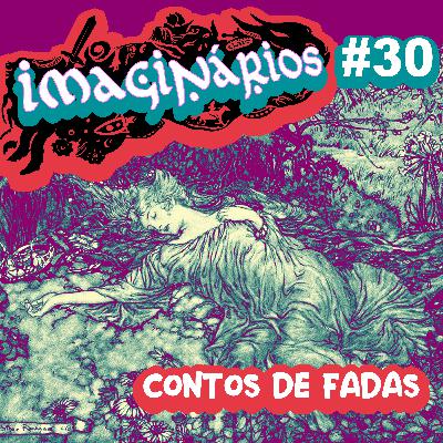 Imaginários #30 - Contos de fadas