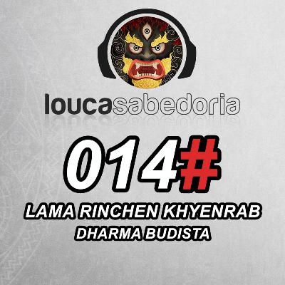 Dharma Budista - Lama Rinchen Khyenrab | Podcast Louca Sabedoria #014