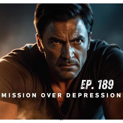 Mission Over Depression - Ep. 189