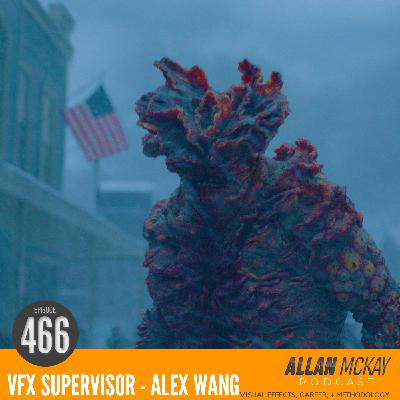 466 - Alex Wang, VFX Supervisor - The Last of Us - Season 2 466 - Alex Wang, VFX Supervisor - The Last of Us - Season 2