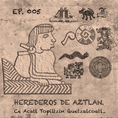EP - 005 - Ce Acatl Topiltzin Quetzalcoatl EP - 005 - Ce Acatl Topiltzin Quetzalcoatl