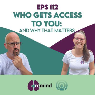 Eps 112 - Who Gets Access to You (And Why That Matters)