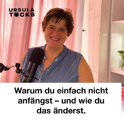 Warum du einfach nicht anfängst – und wie du das änderst