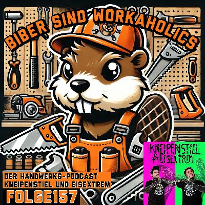 #157 - Biber sind Workaholics
