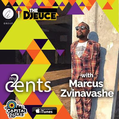 My 2 Cents with Marcus Zvinavashe My 2 Cents with Marcus Zvinavashe